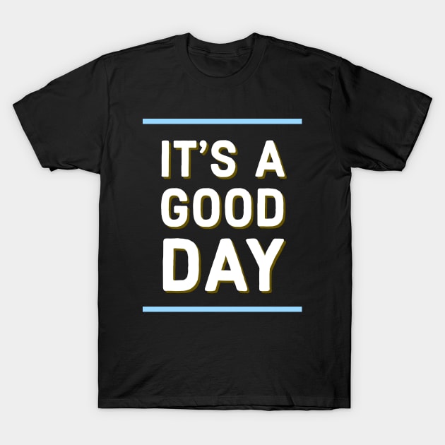 It's a good day T-Shirt by Imaginate